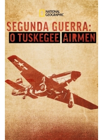 As Verdadeiras Caudas Vermelhas / Segunda Guerra: O Tuskegee Airmen
